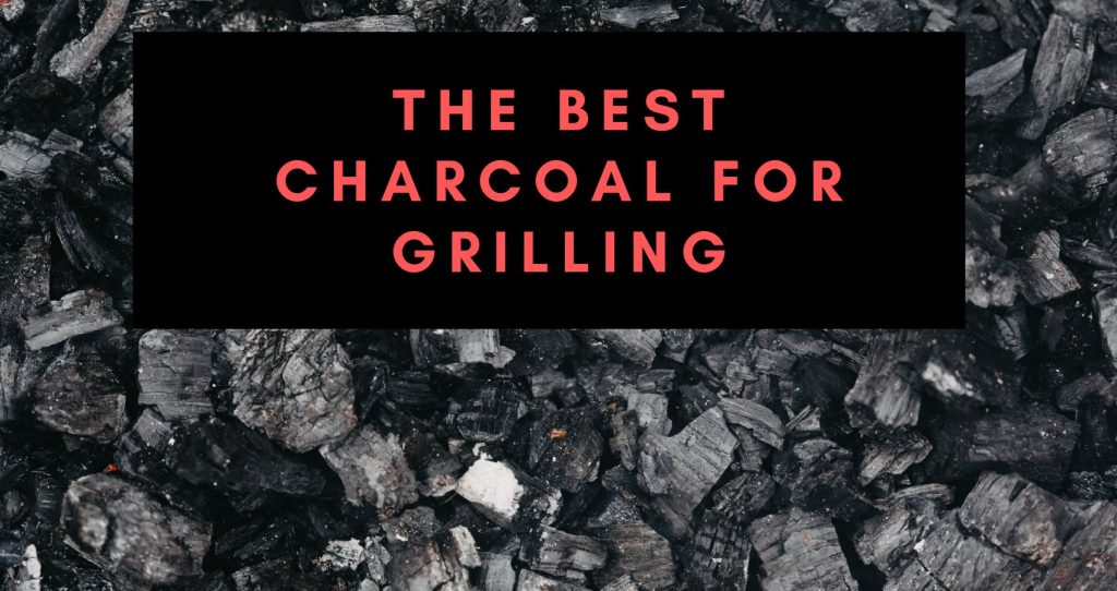 The Best Charcoal For Grilling