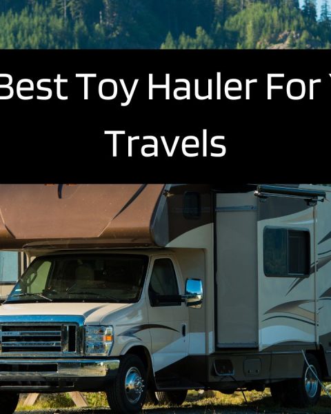 The Best Toy Hauler For Your Travels