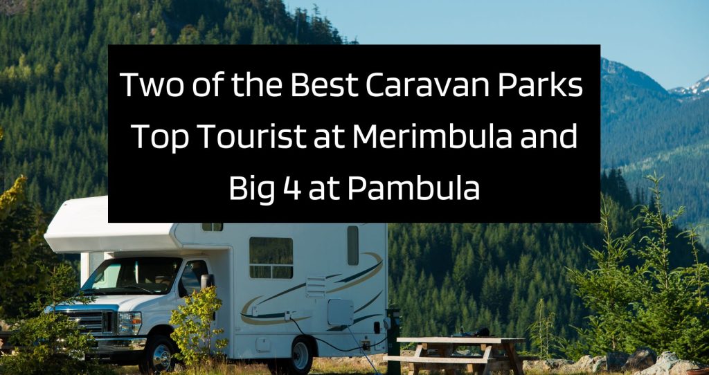 Two of the Best Caravan Parks – Top Tourist at Merimbula and Big 4 at Pambula